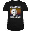 Fauci Y’all Mothafuckas Need Science Vintage Retro shirt