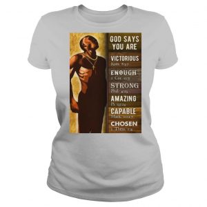 God Says You Are Victorious Enough Strong Amazing Capable Chosen Black Man shirt