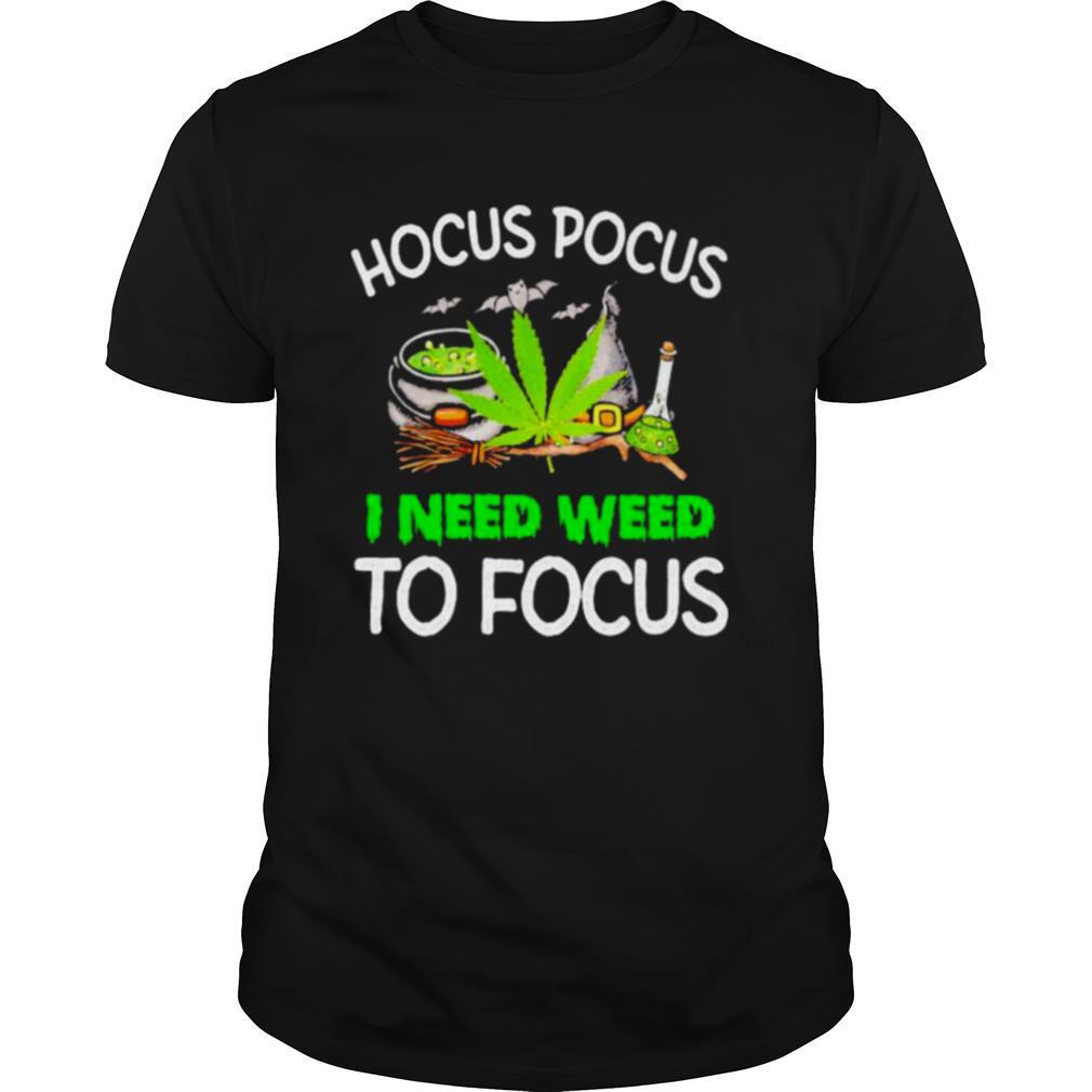 Hocus Pocus I Need Weed To Focus Cannabis Witch shirt
