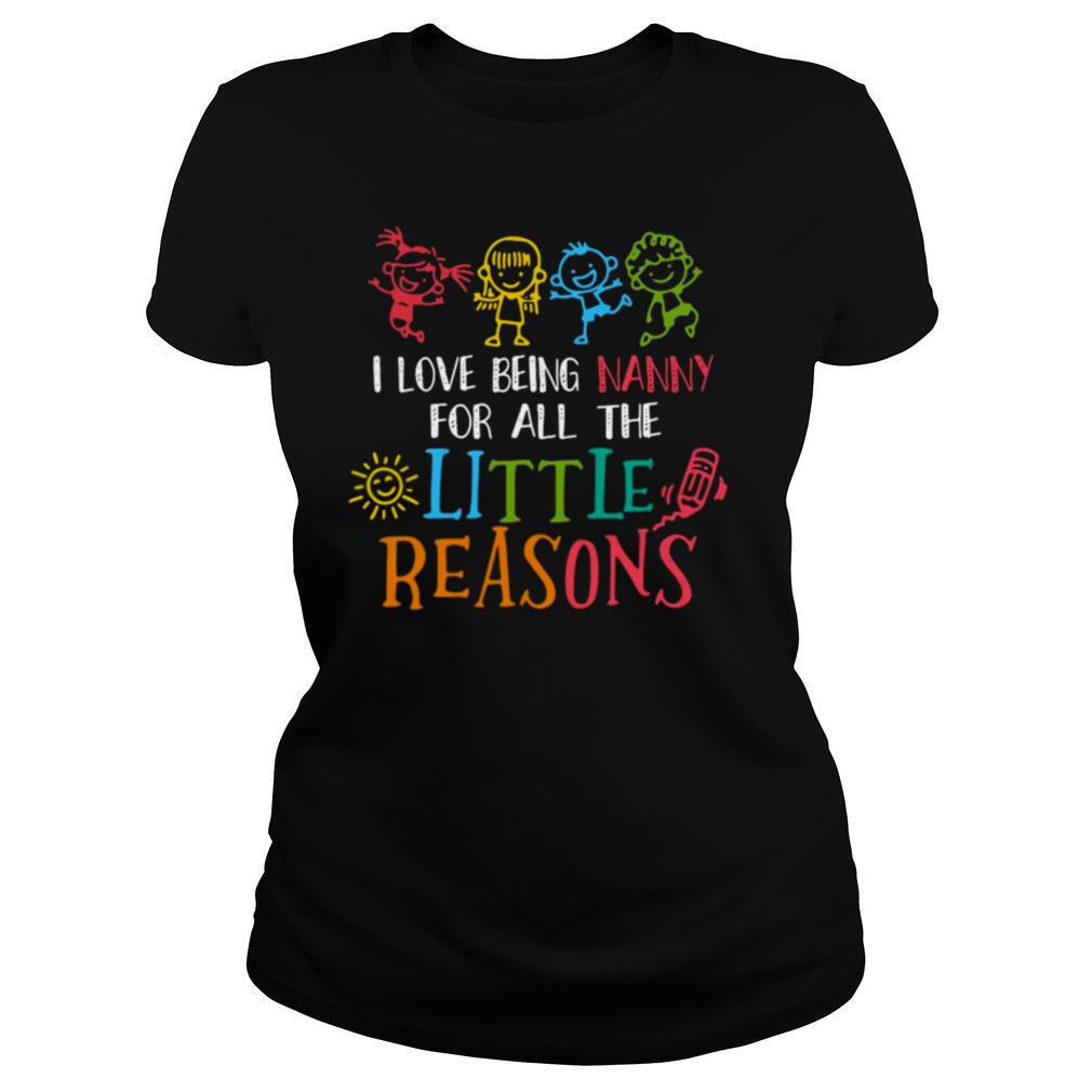 I Love Being Nanny For All The Little Reasons shirt