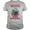 I like to party and by party I mean stay home and read books shirt