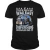 If Truck Driving Was Easy Disatchers Would Do It shirt