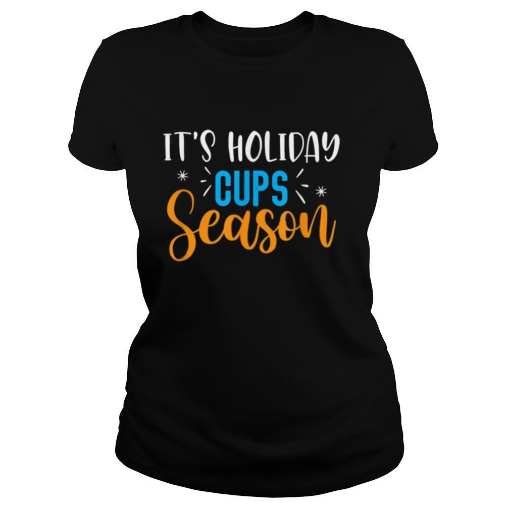 Its Holiday Cups Season shirt