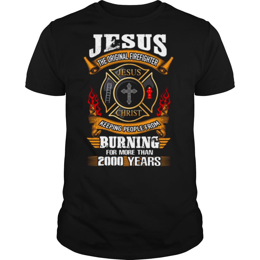 Jesus The Original Firefighter Jesus Christ Keeping People From shirt