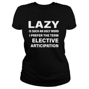 Lazy An Ugly Word shirt