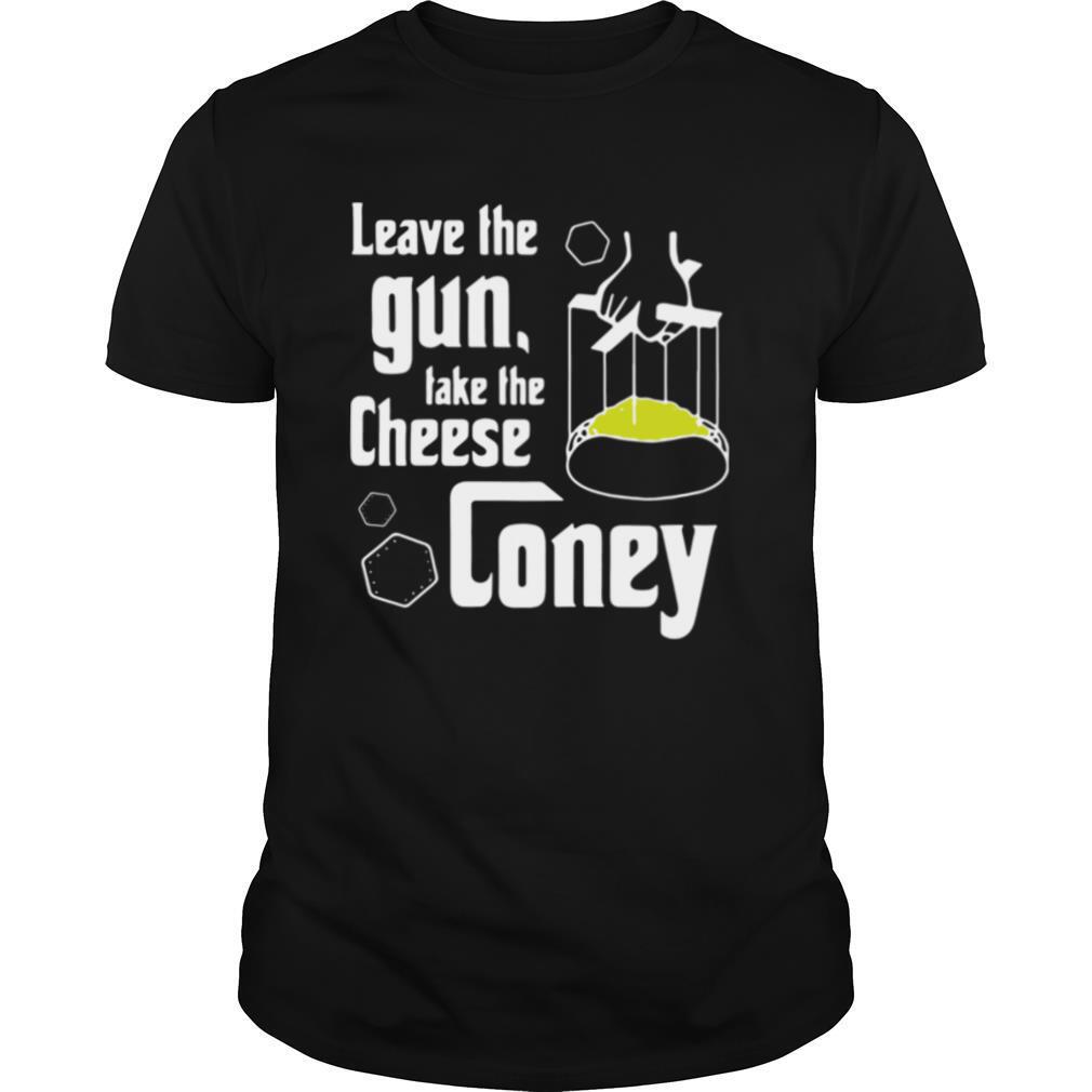 Leave the gun take the cheese coney shirt