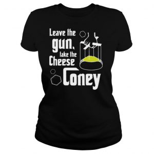 Leave the gun take the cheese coney shirt