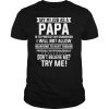 My No 1 Job As A Papa Is To Protect My Grandkids Don’t Believe Me Try Me shirt