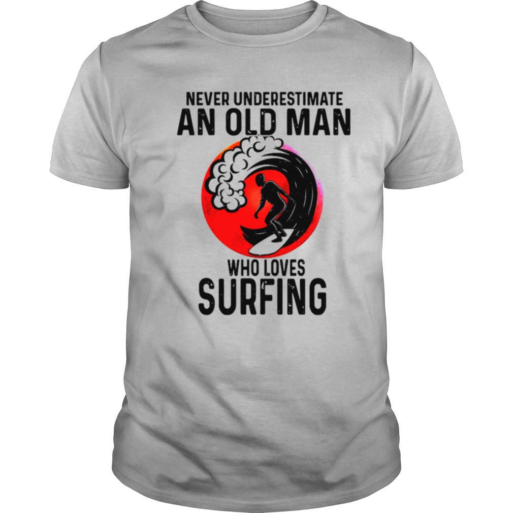Never Underestimate An Old Man Who Loves Surfing Vintage shirt