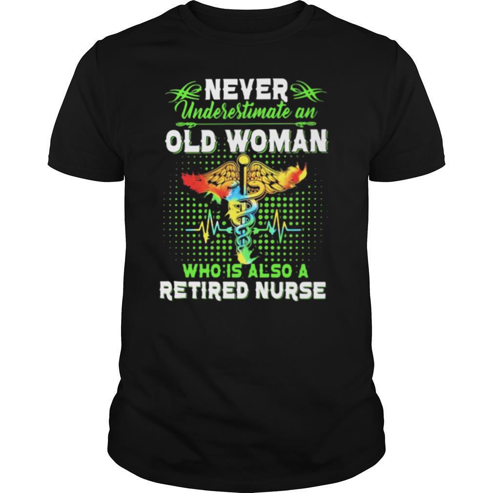 Never Underestimate An Old Woman Who Is Also A Retired Nurse shirt
