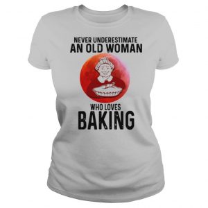 Never Underestimate An Old Woman Who Loves Baking shirt
