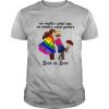 No Matter What Age No Matter What Gender Love Is Love shirt