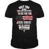 Only Two Defining Forces Have Ever Offered To Die For You Jesus Christ And The America Veteran shirt