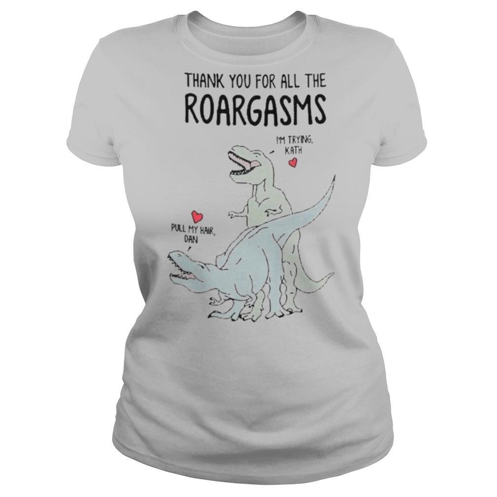 Personalized thank you for all the roargasms dinosaur shirt