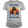 Some Girls Weak Pink Real Girl Weak Ink Vintage shirt