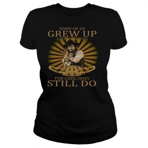 Some Of Us Grew Up Listening To Waylon Jennings The Cool Ones Still Do shirt