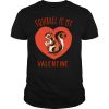 Squirrel Is My Valentine Heart 2021 tshirt