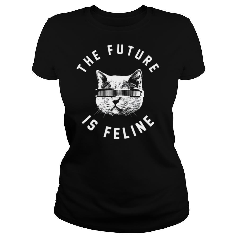 The Future Is Feline Cat Funny shirt