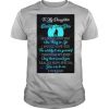To My Daughter Daddy Loves You If I Could Give You One Thing In Life shirt