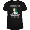 Unicorn Fuck Talking Behind My Back Youre Smart Enough Say It To My Face shirt