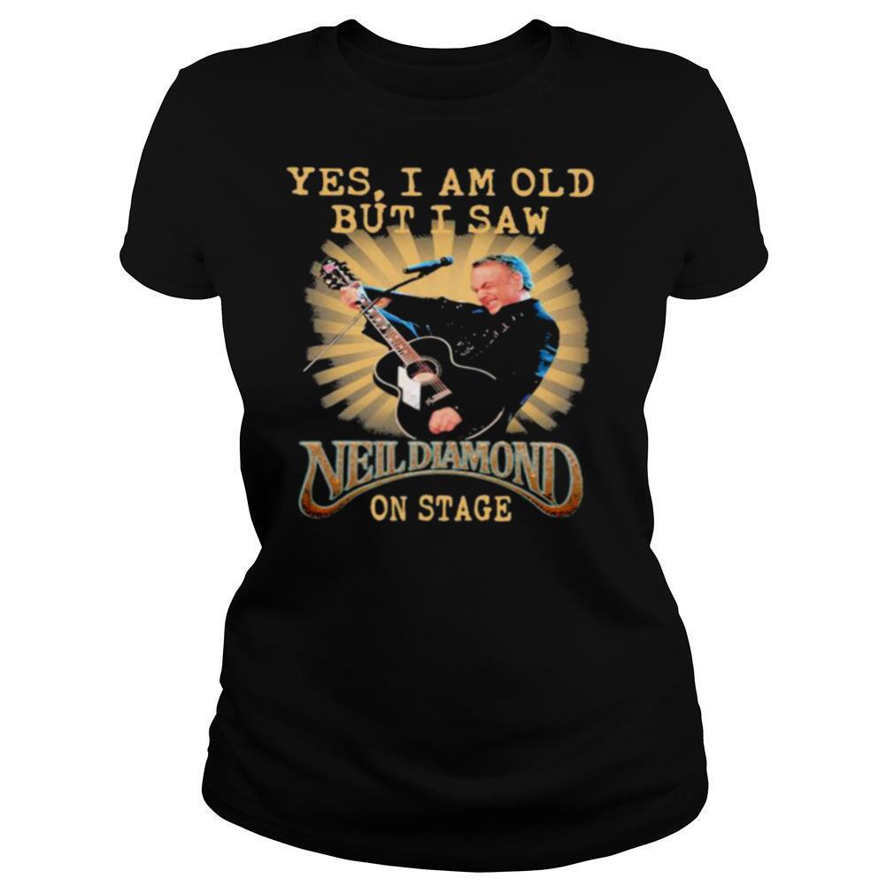 Yes I Am Old But I Saw Neil Diamond On Stage shirt