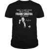 Yes I am old but I saw Frank Sinatra on stage signature shirt