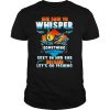 she said to whisper something sexy in her ear so i said lets go fishing shirt