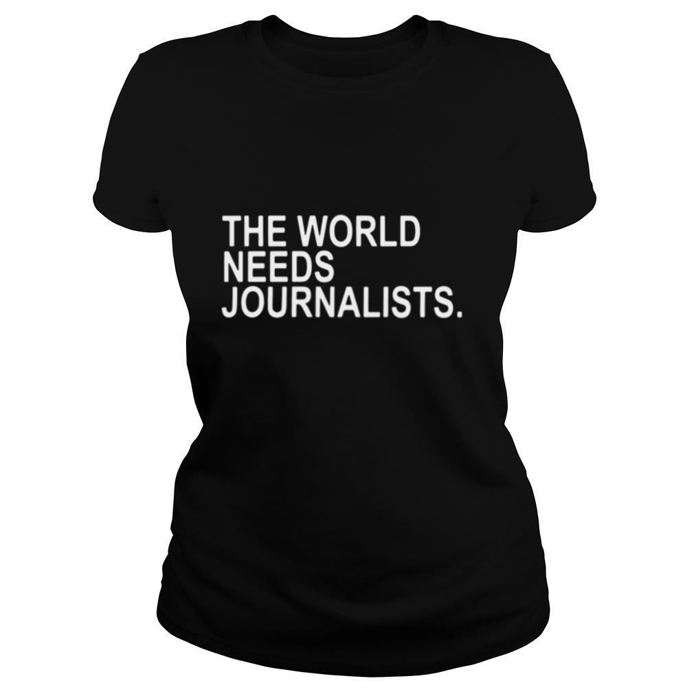 the world needs journalists shirt