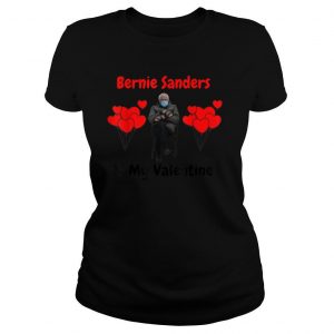 Bernie Sanders is my Valentine T Shirt Funny Valentine Gift T Shirt