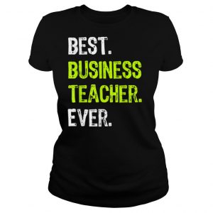 Best BUSINESS TEACHER Ever Funny T Shirt