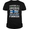 Everyone Is A Little Irish On St Patricks Day Except The Finnish We're Still Finnish Flag shirt