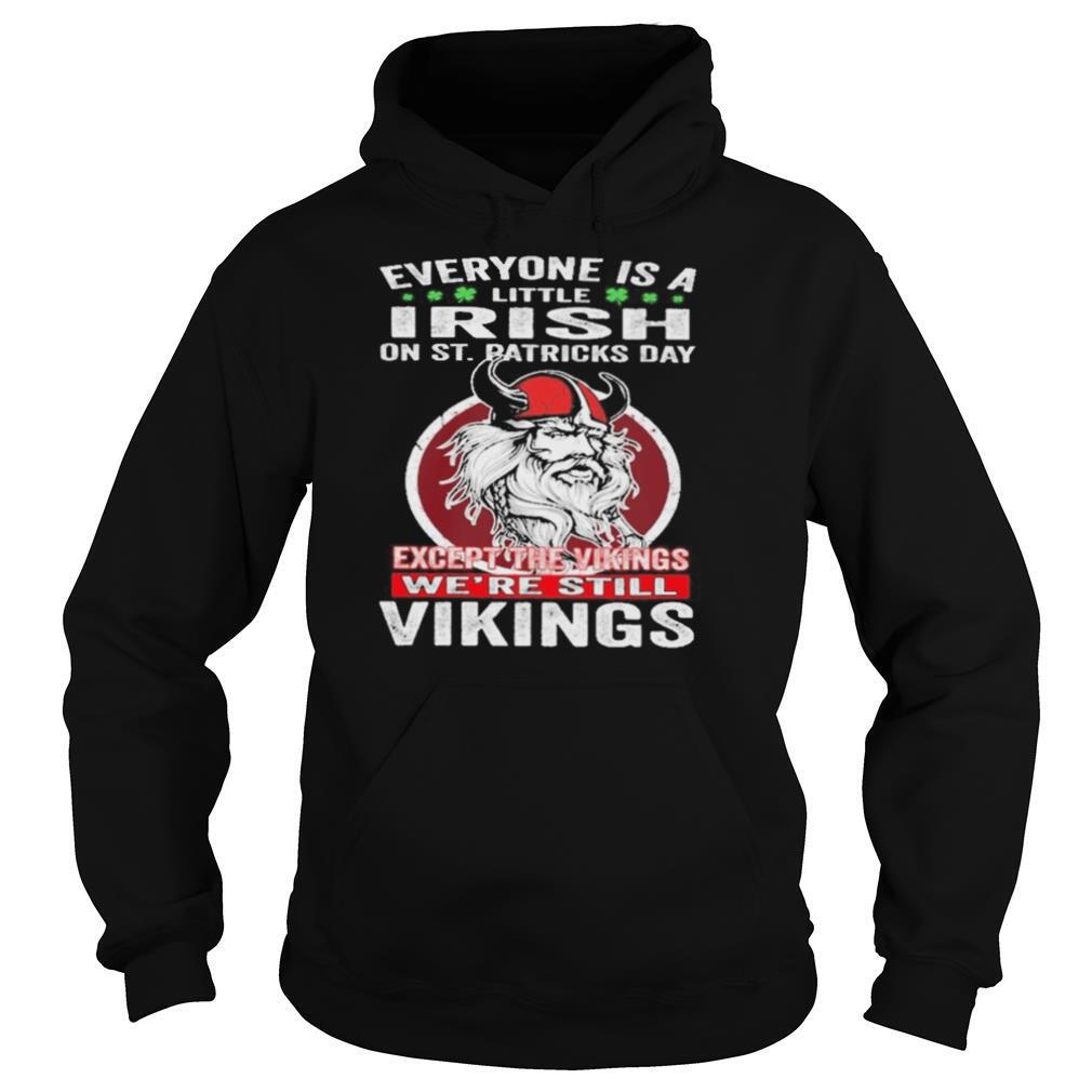Everyone is a irish on st patrick’s day except the vikings we’re still vikings shirt