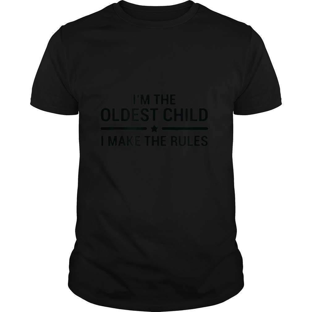 I'm The Oldest Child Funny Sibling Quotes Gift T Shirt