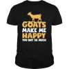 Mens Goats make me happy you not so much shirt