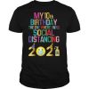My 10th Birthday The One Where I Was Social Distancing 2021 T Shirt