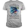 Never Underestimate An Old Man Who Loves Skiing And Was Born In September shirt