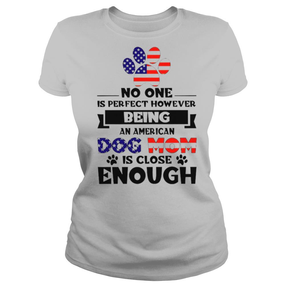 No one is perfect howerver being an american dog mom is close enough shirt