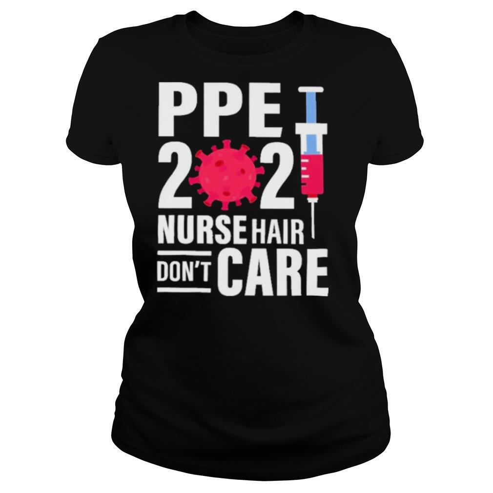 Ppe 2021 nurse hair dont care shirt