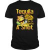 Tequila May Not Be The Answer But It’s Worth A Shot shirt