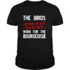 The Birds Work For The Bourgeoisie Birds Aren't Real T Shirt
