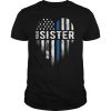 Thin Blue Line Heart Proud Sister Police (Design on Back) T Shirt