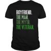 Veteran's Day Boyfriend The Man The Myth The Veteran T Shirt