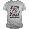 You Can't Scare Me I Have A Crazy Trucker And Serious Dislike For Stupid People I’m Not Afraid To Use Him Women shirt