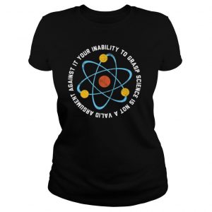 Your Inability To Grasp Science Funny Scientist Teacher T Shirt
