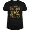 All I Need Is To Go To Scotland To Find My Old Self Again T shirt