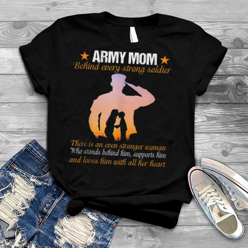 Army Mom behind every strong soldier there is an even shirt