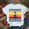 Assuming I Was Like Most Grandmas Was Your First Mistake Girls Gym Vintage Shirt
