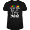 Autism doesnt come with a manunal It comes with a family that never gives up shirt
