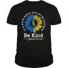 Be Kind Down Syndrome Awareness shirt