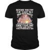 Before You Try To Hurt My Feelings Please Keep In Mind I Don’t Have Any And Probably You Do Shirt